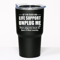 If I'm Ever On Life Support Unplug Me Then Plug Me Back In Tumbler