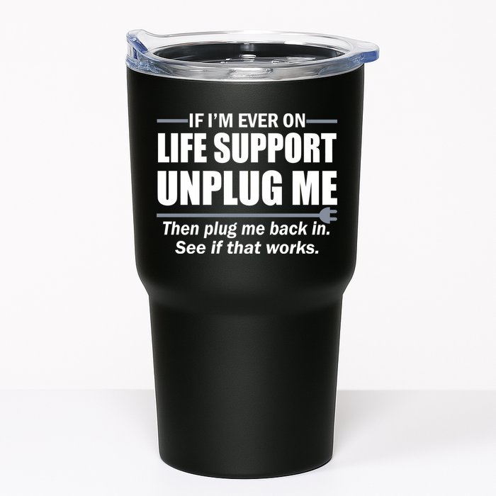 If I'm Ever On Life Support Unplug Me Then Plug Me Back In Tumbler