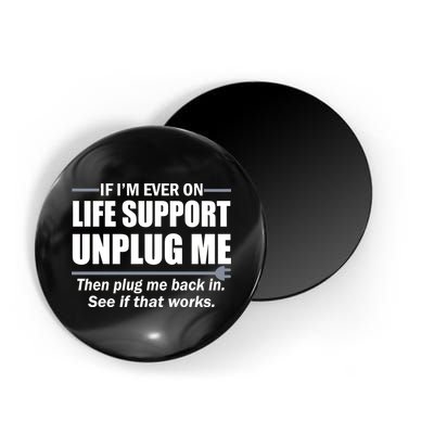 If I'm Ever On Life Support Unplug Me Then Plug Me Back In Magnet