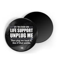 If I'm Ever On Life Support Unplug Me Then Plug Me Back In Magnet