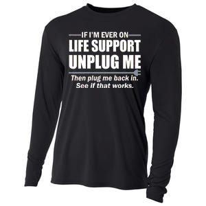 If I'm Ever On Life Support Unplug Me Then Plug Me Back In Cooling Performance Long Sleeve Crew