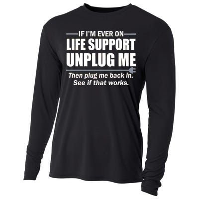 If I'm Ever On Life Support Unplug Me Then Plug Me Back In Cooling Performance Long Sleeve Crew