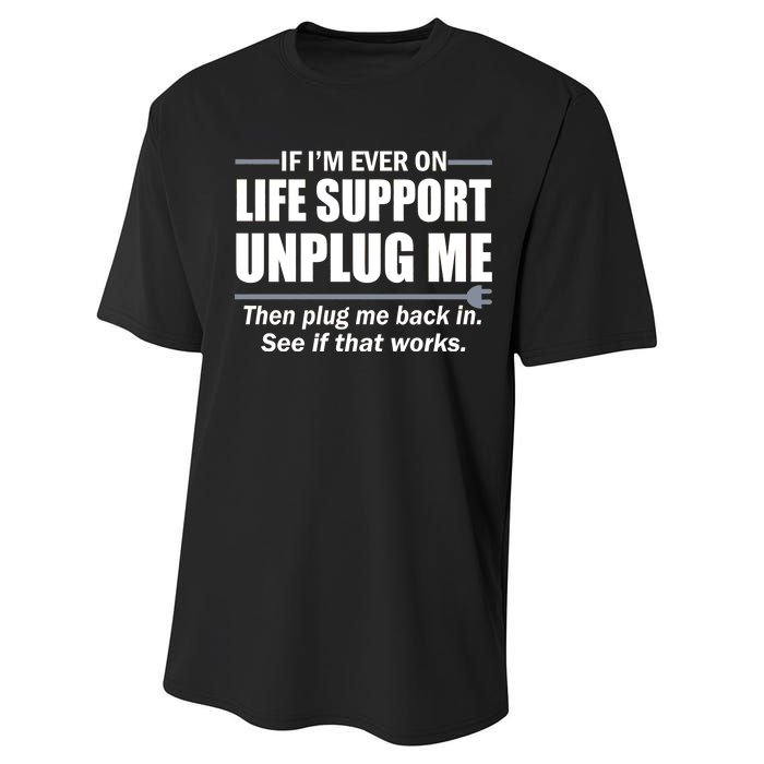 If I'm Ever On Life Support Unplug Me Then Plug Me Back In Performance Sprint T-Shirt