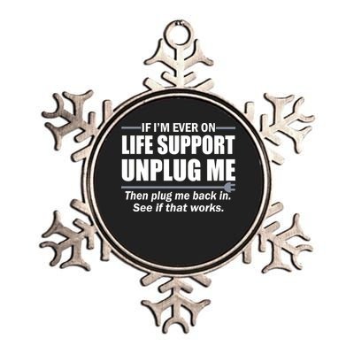If I'm Ever On Life Support Unplug Me Then Plug Me Back In Metallic Star Ornament