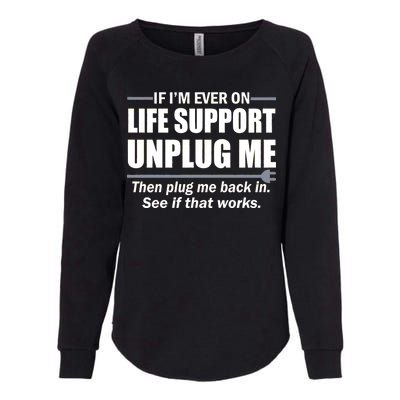 If I'm Ever On Life Support Unplug Me Then Plug Me Back In Womens California Wash Sweatshirt