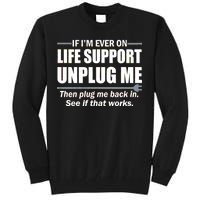 If I'm Ever On Life Support Unplug Me Then Plug Me Back In Tall Sweatshirt