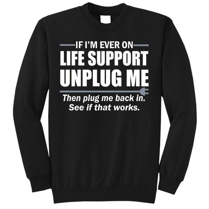 If I'm Ever On Life Support Unplug Me Then Plug Me Back In Tall Sweatshirt