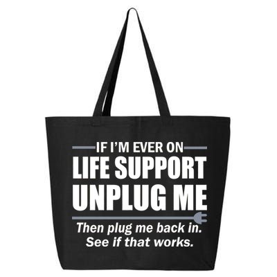 If I'm Ever On Life Support Unplug Me Then Plug Me Back In 25L Jumbo Tote
