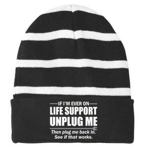 If I'm Ever On Life Support Unplug Me Then Plug Me Back In Striped Beanie with Solid Band