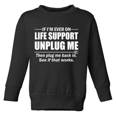 If I'm Ever On Life Support Unplug Me Then Plug Me Back In Toddler Sweatshirt