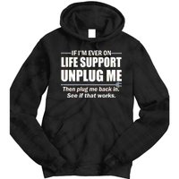 If I'm Ever On Life Support Unplug Me Then Plug Me Back In Tie Dye Hoodie