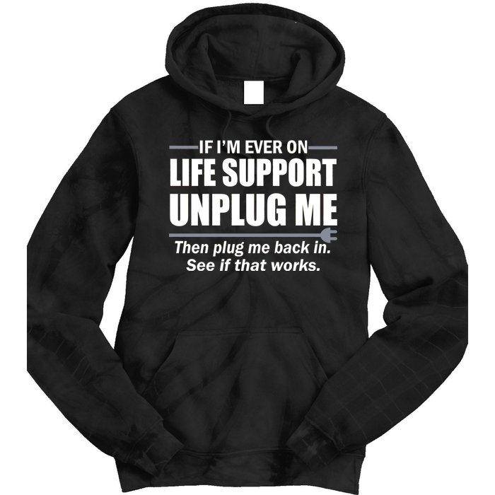 If I'm Ever On Life Support Unplug Me Then Plug Me Back In Tie Dye Hoodie