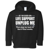 If I'm Ever On Life Support Unplug Me Then Plug Me Back In Toddler Hoodie