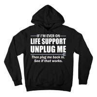 If I'm Ever On Life Support Unplug Me Then Plug Me Back In Tall Hoodie