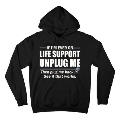 If I'm Ever On Life Support Unplug Me Then Plug Me Back In Tall Hoodie