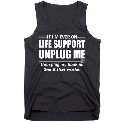 If I'm Ever On Life Support Unplug Me Then Plug Me Back In Tank Top