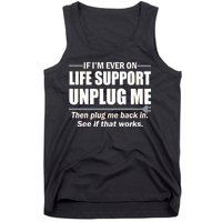 If I'm Ever On Life Support Unplug Me Then Plug Me Back In Tank Top