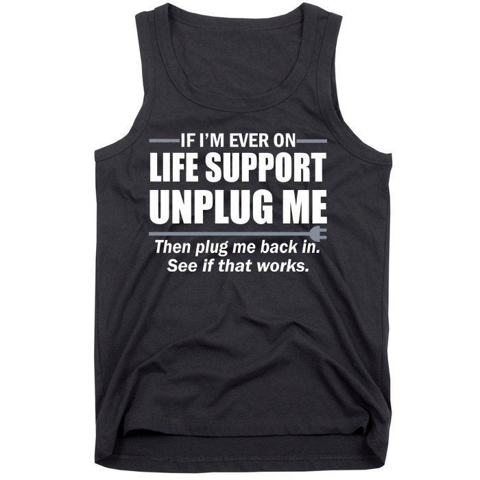 If I'm Ever On Life Support Unplug Me Then Plug Me Back In Tank Top