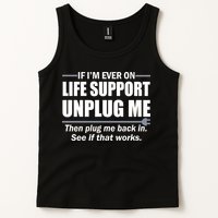 If I'm Ever On Life Support Unplug Me Then Plug Me Back In Tank Top