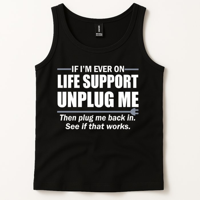 If I'm Ever On Life Support Unplug Me Then Plug Me Back In Tank Top