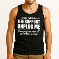 If I'm Ever On Life Support Unplug Me Then Plug Me Back In Tank Top