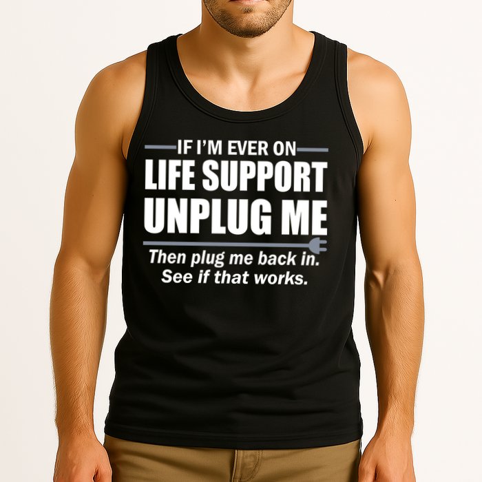 If I'm Ever On Life Support Unplug Me Then Plug Me Back In Tank Top