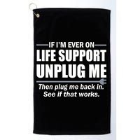 If I'm Ever On Life Support Unplug Me Then Plug Me Back In Golf Towel