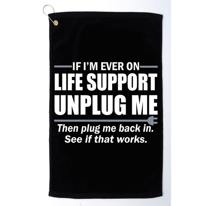 If I'm Ever On Life Support Unplug Me Then Plug Me Back In Golf Towel