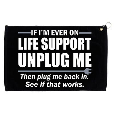 If I'm Ever On Life Support Unplug Me Then Plug Me Back In Grommeted Golf Towel