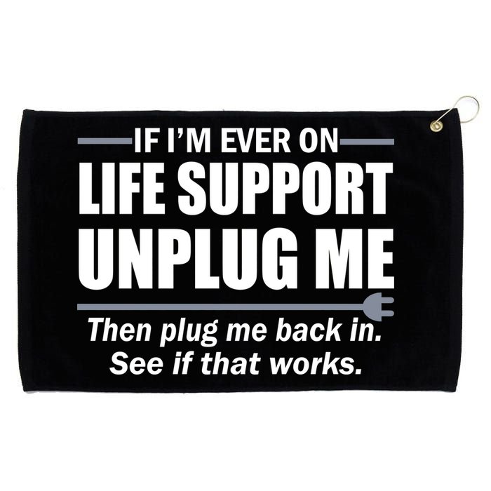 If I'm Ever On Life Support Unplug Me Then Plug Me Back In Grommeted Golf Towel
