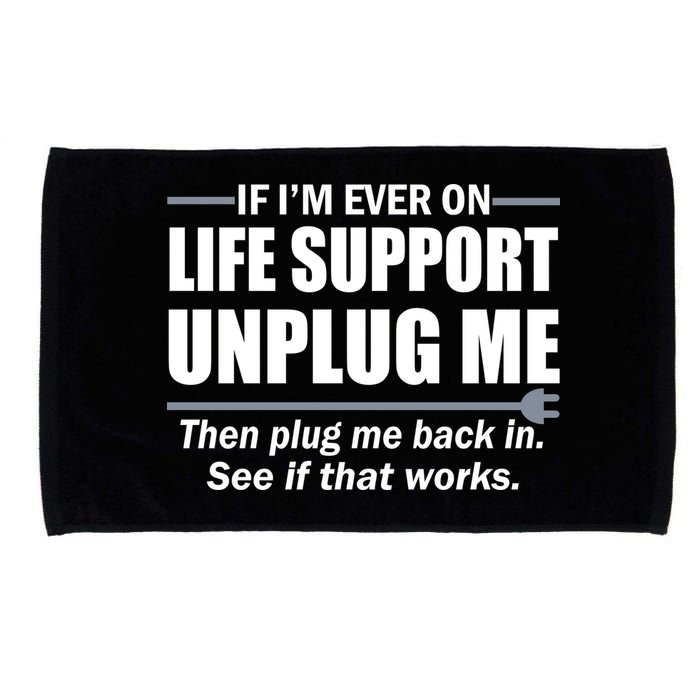 If I'm Ever On Life Support Unplug Me Then Plug Me Back In Microfiber Hand Towel
