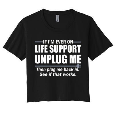 If I'm Ever On Life Support Unplug Me Then Plug Me Back In Crop Top