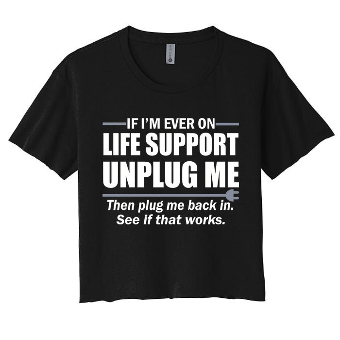 If I'm Ever On Life Support Unplug Me Then Plug Me Back In Crop Top