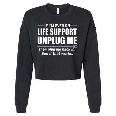 If I'm Ever On Life Support Unplug Me Then Plug Me Back In Cropped Pullover Crew