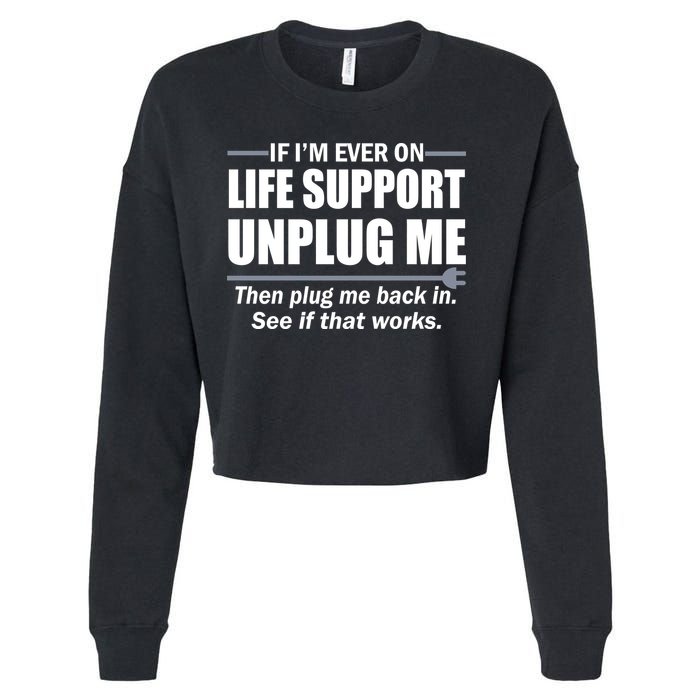 If I'm Ever On Life Support Unplug Me Then Plug Me Back In Cropped Pullover Crew