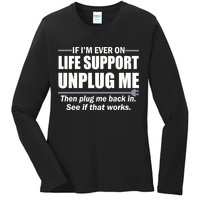 If I'm Ever On Life Support Unplug Me Then Plug Me Back In Ladies Long Sleeve Shirt