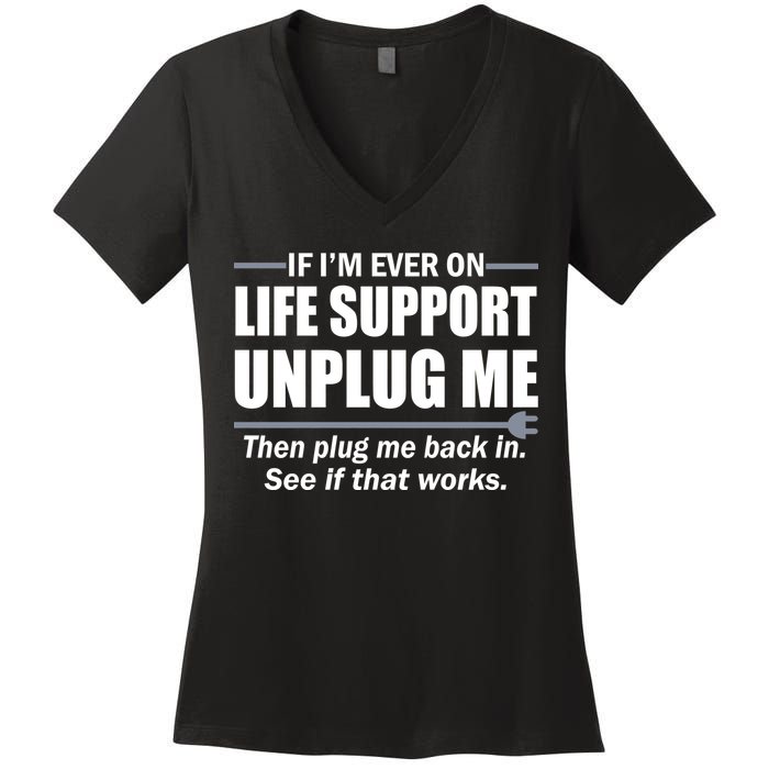 If I'm Ever On Life Support Unplug Me Then Plug Me Back In Women's V-Neck T-Shirt