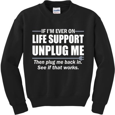 If I'm Ever On Life Support Unplug Me Then Plug Me Back In Kids Sweatshirt