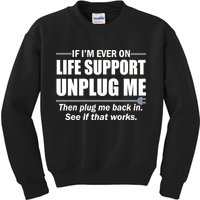 If I'm Ever On Life Support Unplug Me Then Plug Me Back In Kids Sweatshirt
