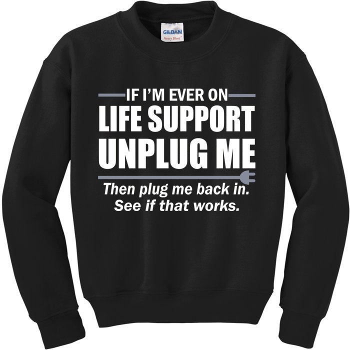 If I'm Ever On Life Support Unplug Me Then Plug Me Back In Kids Sweatshirt