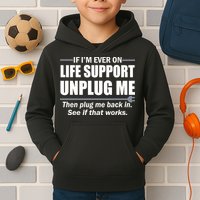 If I'm Ever On Life Support Unplug Me Then Plug Me Back In Kids Hoodie