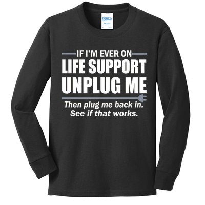 If I'm Ever On Life Support Unplug Me Then Plug Me Back In Kids Long Sleeve Shirt