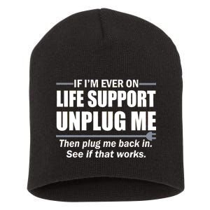 If I'm Ever On Life Support Unplug Me Then Plug Me Back In Short Acrylic Beanie