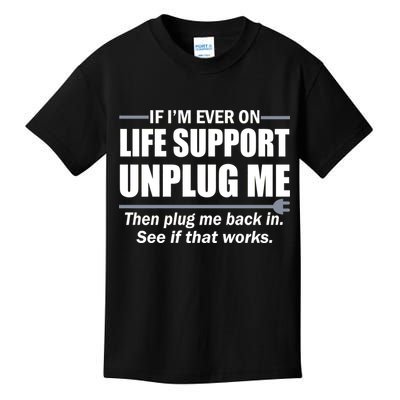 If I'm Ever On Life Support Unplug Me Then Plug Me Back In Kids T-Shirt