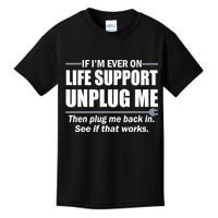 If I'm Ever On Life Support Unplug Me Then Plug Me Back In Kids T-Shirt