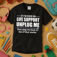 If I'm Ever On Life Support Unplug Me Then Plug Me Back In Kids T-Shirt