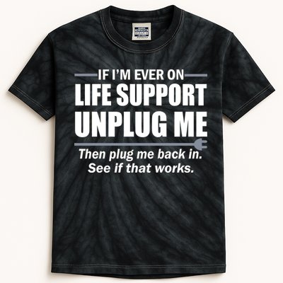 If I'm Ever On Life Support Unplug Me Then Plug Me Back In Kids Tie-Dye T-Shirt