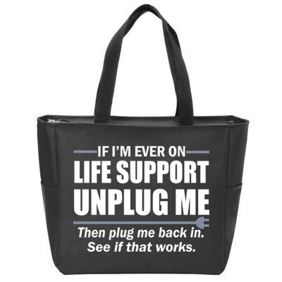 If I'm Ever On Life Support Unplug Me Then Plug Me Back In Zip Tote Bag