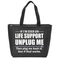 If I'm Ever On Life Support Unplug Me Then Plug Me Back In Zip Tote Bag