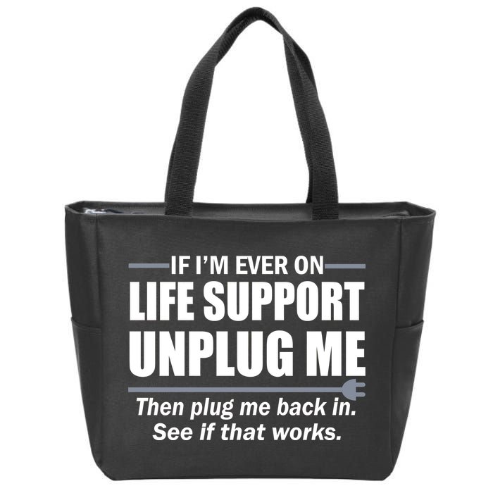 If I'm Ever On Life Support Unplug Me Then Plug Me Back In Zip Tote Bag
